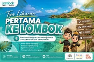 Tips liburan pertama ke Lombok dengan panduan destinasi, pantai, Gili Islands, Gunung Rinjani, budaya, dan kuliner